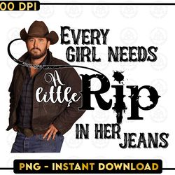 every girl needs a little rip in her jeans png, dutton ranch png, western cowboy png, country western png