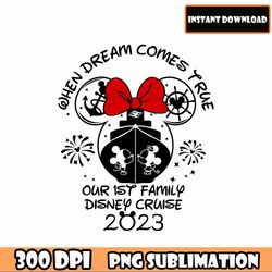 when dream comes true our 1st disney cruise 2023 png, family vacation 2023 png, family trip 2023 png, vacay mode png