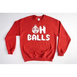 oh balls sweatshirts, christmas sweatshirt, funny sweatshirts, christmas funny sweatshirts, christmas hoodie, xmas gift