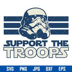 Support The Troops Svg, Storm Pooper Svg, Star Wars Svg, Png Jpg Dxf Eps Digital File