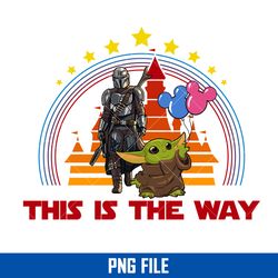 This Is The Way Png, Boba Fett And Baby Yoda Png, Star Wars Disney Castle Png Digital File