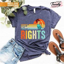 women's rights are human rights shirt, feminism gift, pro choice gift, abortion shirt, activist gift, roe v wade shirt,