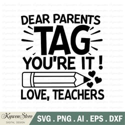 dear parents tag you're it, teacher svg, funny teacher svg, end of the year teacher svg, pre-k teacher end of the year