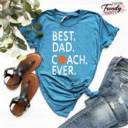 fathers day shirt, basketball coach gift, best dad coach ever t-shirt, basketball father shirt, gift for fathers day, sp