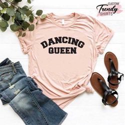 dance life shirt, dancing queen shirt, dance teacher gift, gift for dancer, dancer t-shirt, ballerina shirt, dance mom,