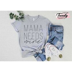 funny mom shirt, gift for mom, drinking shirt, mama needs wine shirt, wine t-shirt, wine lover shirt, wine tee, funny wi