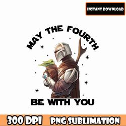 may the 4th be with you svg png sublimation, may the fourth png, dis ney star war png, galaxys edge png digital download