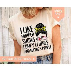 true crime shirt for women, i like murder shows comfy clothes tshirt for true crime junkie, funny true crime tee messy b
