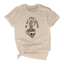 ok, but first coffee unisex short sleeve t-shirt | skeleton cup of joe shirt for women and men | coffee lover gift