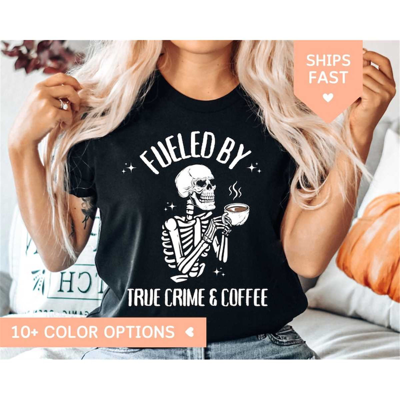 MR-85202385531-true-crime-shirt-women-fueled-by-true-crime-and-coffee-image-1.jpg