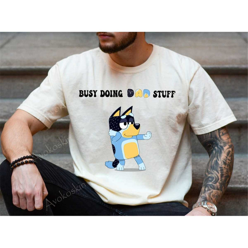MR-85202385540-busy-doing-dad-stuff-t-shirt-bluey-fathers-day-shirt-bluey-image-1.jpg