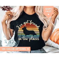funny corgi tshirt for corgi lover, corgi gift for corgi mom, dog owner shirt for corgi dad i've got friends in low plac