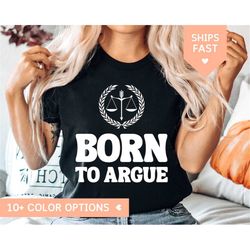 gift for lawyer for graduation shirt, lawyer shirt for law school, funny lawyer gift for women in law, born to argue t s