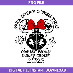 When Dream Comes True Our Is't Family Disney Cruise 2023 Png, Minnie Cruise Png, Disney Png Digital File