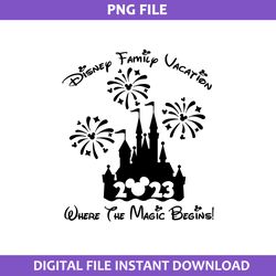 Disney Family Vaction 2023 Where The Magic Bengins Png, Mickey Mouse Png, Disney Png Digital File