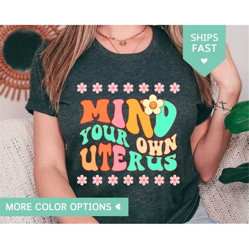 MR-85202394426-mind-your-own-uterus-flower-t-shirt-reproductive-rights-image-1.jpg