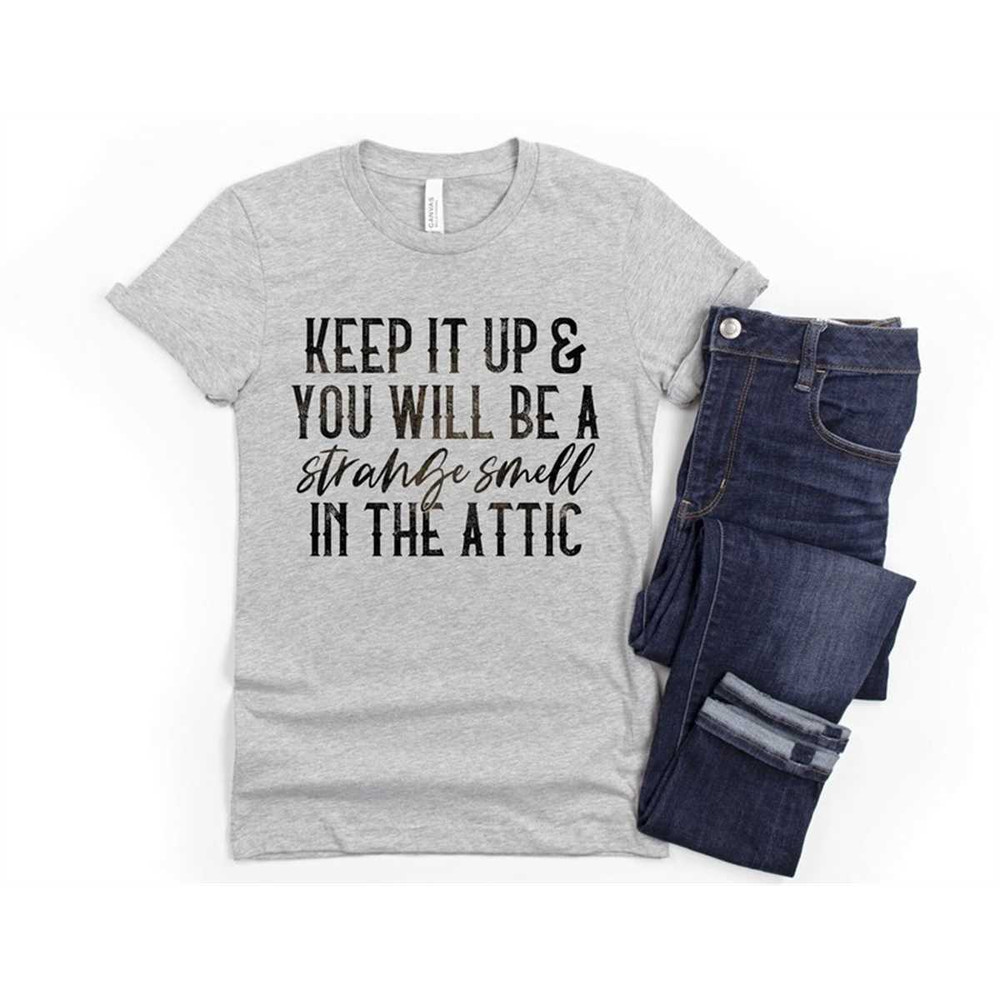 MR-85202394521-funny-sarcastic-shirt-keep-it-up-and-you-will-be-a-strange-image-1.jpg