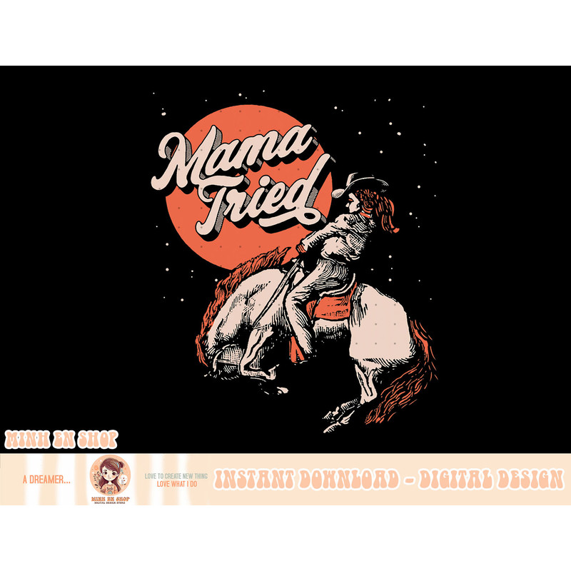 Mama Tried Vintage Rodeo Cowgirl Western Country Music Retro T-Shirt copy.jpg