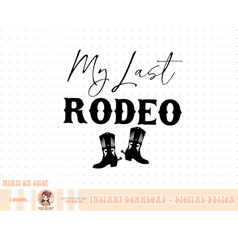 My Last Rodeo Western Cowgirl Boots Bachelorette Bride Party T-Shirt copy.jpg
