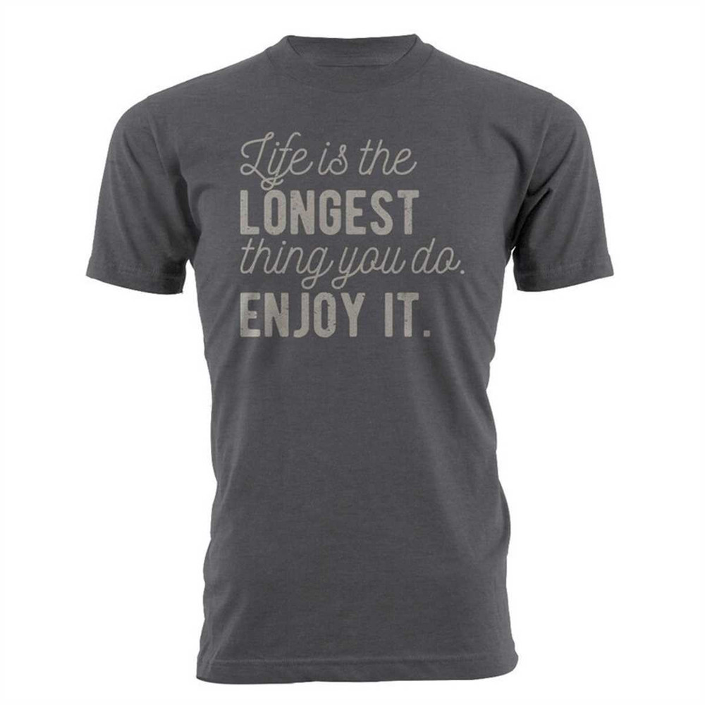MR-85202310148-life-is-the-longest-thing-you-do-enjoy-it-unisexmens-dark-gray.jpg