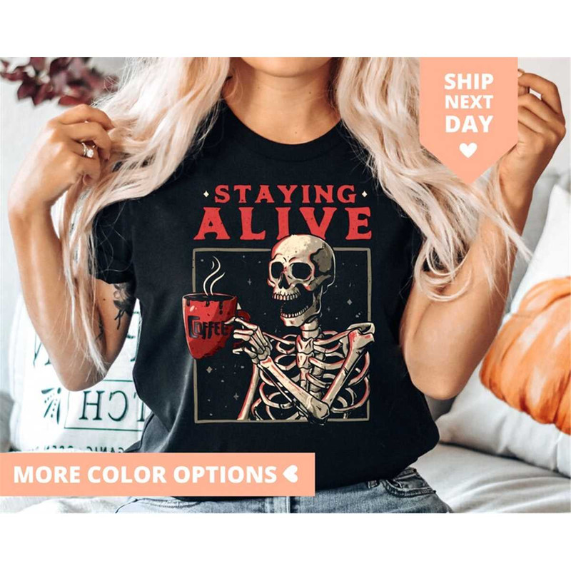 MR-85202310411-staying-alive-shirt-halloween-skeleton-coffee-tshirt-trendy-image-1.jpg