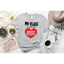 my class is full of sweethearts shirt, teacher gift, teacher appreciation, teacher life shirt, funny teacher shirt, teac