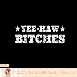 retro yee haw bitches funny yeehaw western country cowgirl png