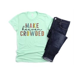 easter shirt make heaven crowded half leopard unisex tee cute gift for her encouraging inspiring christian shirt