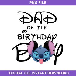 dad of the  birthday boy png, stitch birthday boy png, disney png digital file
