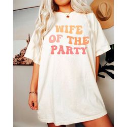retro bachelorette party shirts-groovy bachelorette shirts,wife of the party shirt,wife of the party tshirt,we like to p