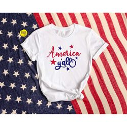 america y'all shirt, patriotic shirt, america shirt, freedom shirt, fourth of july shirt, american flag shirt, funny shi