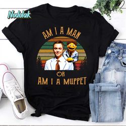 i am a man or am i a muppet vintage t-shirt, the muppets shirt, love the muppets shirt, for the muppets lover shirt