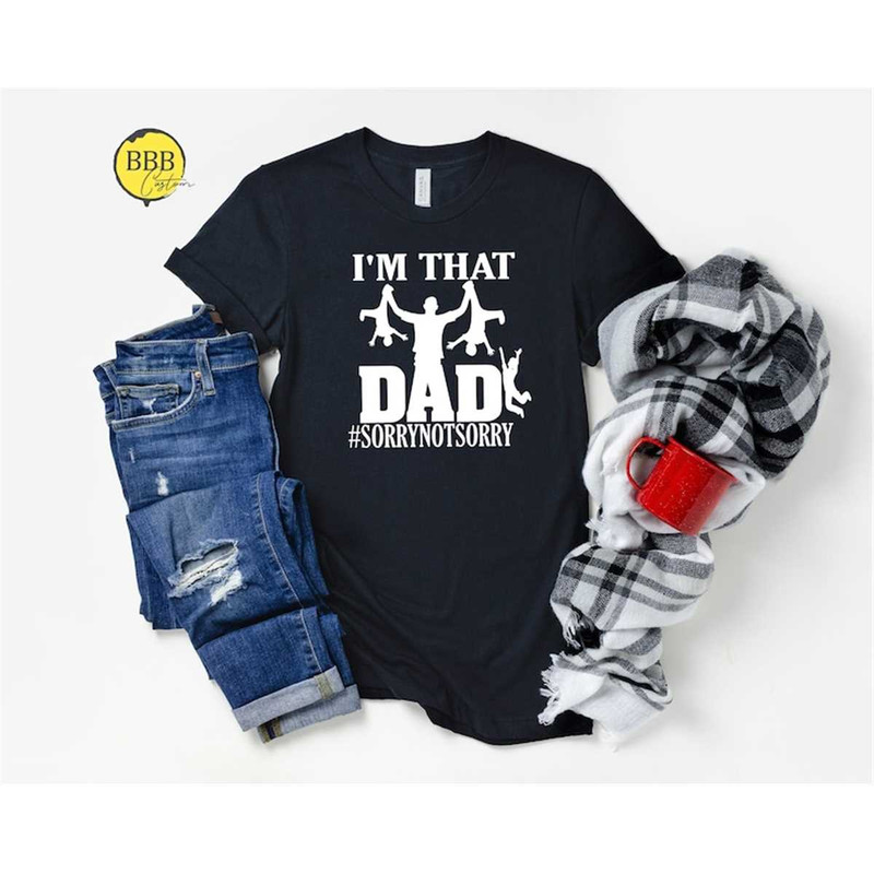 MR-852023112551-im-that-dad-sorry-not-sorry-shirt-funny-dad-shirt-image-1.jpg