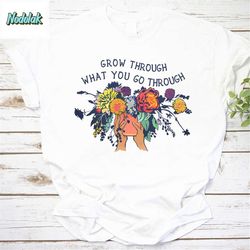 grow through what you go through vintage t-shirt, be strong shirt, love yourself shirt, feminist shirt, for feminist shi