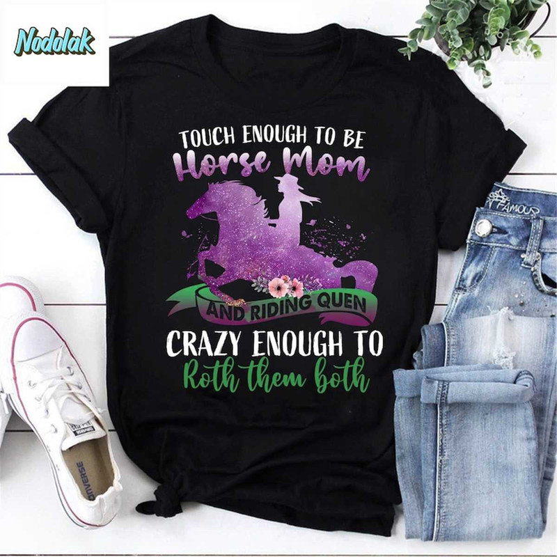MR-852023113140-touch-enough-to-be-horse-mom-and-riding-queen-crazy-enough-to-image-1.jpg