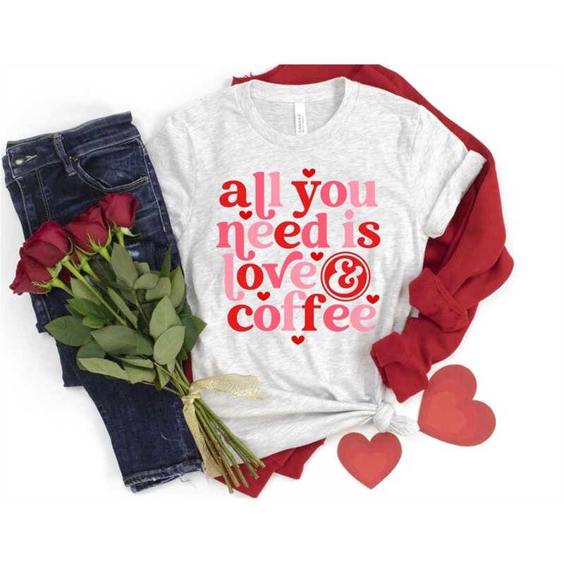 MR-852023113243-valentines-day-shirt-all-you-need-is-love-and-coffee-image-1.jpg