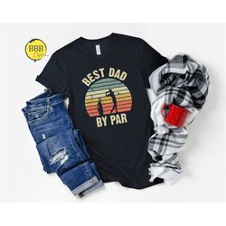 best dad by par shirt, gift for dad, fathers day shirt, golf dad shirt, best dad shirt, golfing shirt, golf party shirt,