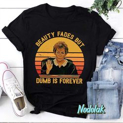 judy sheindlin beauty fades but dumb is forever retro t-shirt, judy sheindlin shirt, judge judy shirt