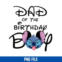 dad of the  birthday boy png, stitch birthday boy png, disney png digital file
