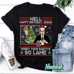 michael scott well happy birthday jesus sorry your partys so lame funny ugly christmas t-shirt, michael scott shirt, chr