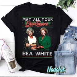 may all your christmases bea white golden girls t-shirt, betty white shirt, the golden girls shirt, christmas shirt