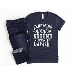 funny sarcastic shirt throwing sarcasm around like confetti unisex cute gift for her sassy attitude