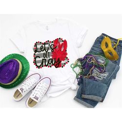 mardi gras shirt crawfish let's get cray t-shirt tee bourbon st laissez les bons temps rouler