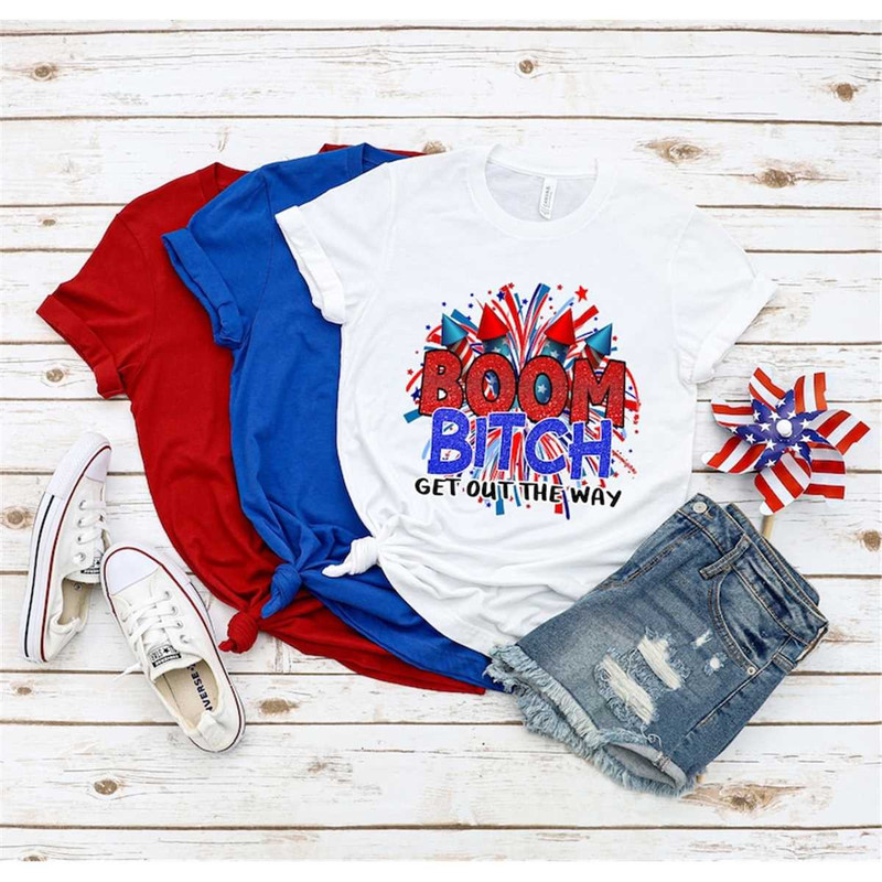 MR-85202312541-fireworks-4th-of-july-shirtboom-bitch-get-out-the-way-image-1.jpg