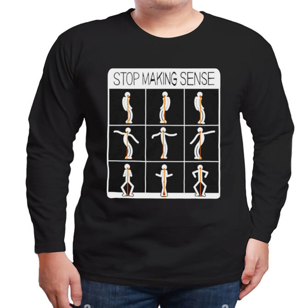 Stop Making Sense Shirt, Trending Shirt, Hoodie, Sweatshirt, Tanktop, Longsleeves, Unisex Clothing,