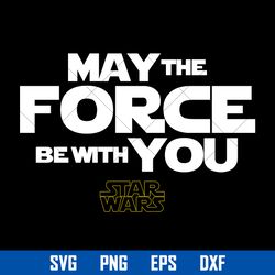 may the force be with you star wars svg, png dxf eps digital file