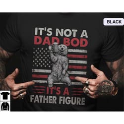 funny dad shirt, it's not a dad bod it's a father figure papa shirt, dad birthday gift, fathers day shirt for dad, daddy