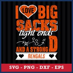 I Love Big Sacks Tight Ends And A Strongd Cincinnati Bengals Svg, Cincinnati Bengals NFL Svg, Png Dxf Eps File