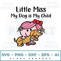 little miss my dog is my child svg, little miss svg, dog lover svg, my dog is my child svg, little miss png, dog lover p