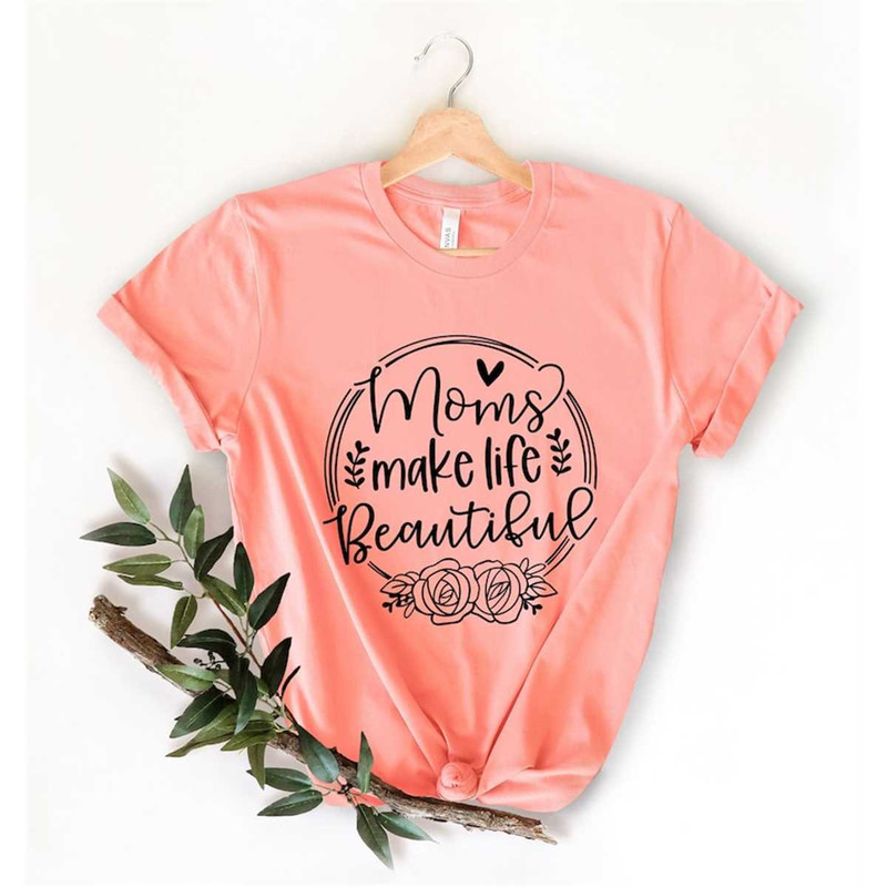 MR-85202317314-moms-make-life-beautiful-shirt-mothers-day-shirt-image-1.jpg